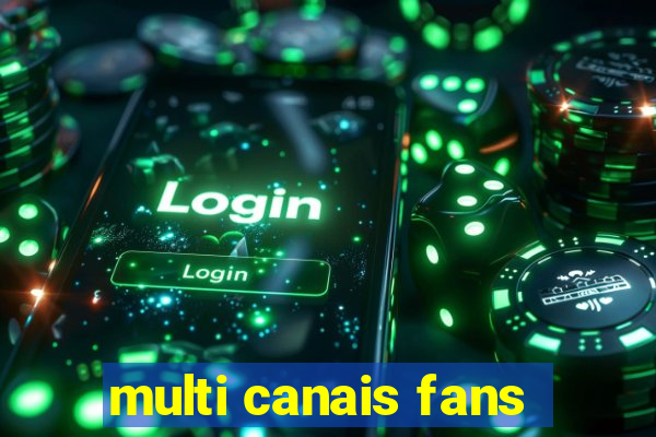multi canais fans